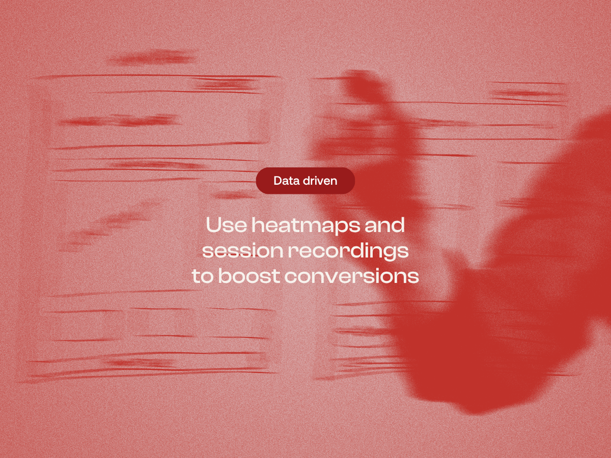Use heatmaps and session recordings to boost conversions