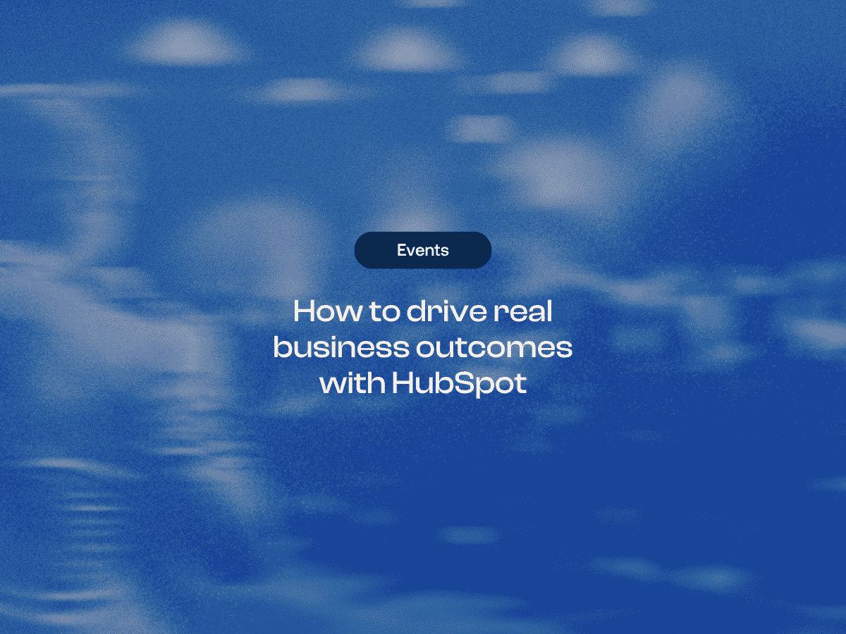 How to drive real business outcomes with HubSpot