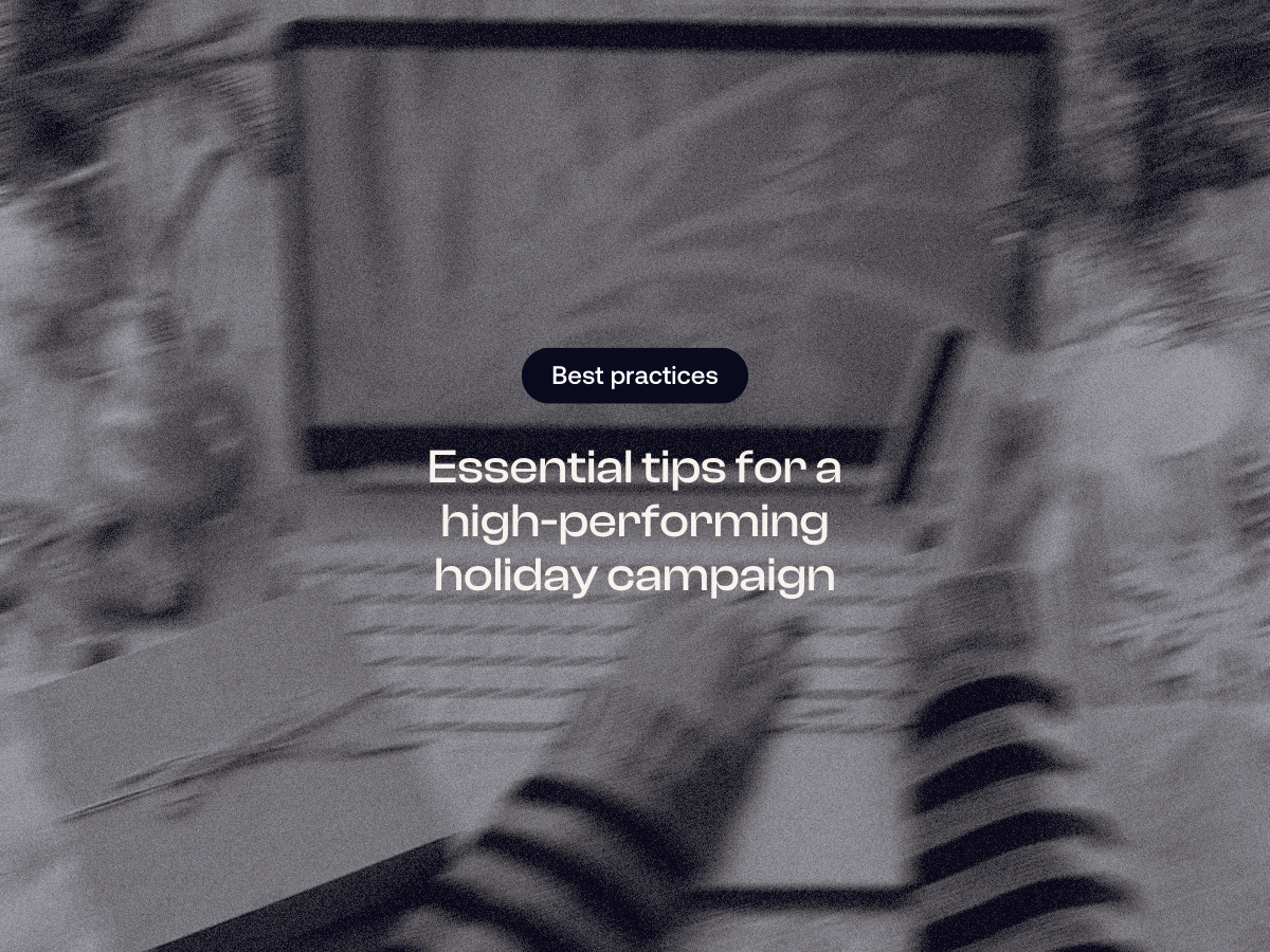 Essential tips for a high-performing holiday campaign