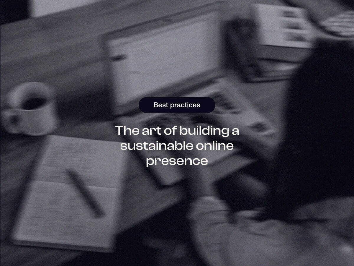 The art of building a sustainable online presence