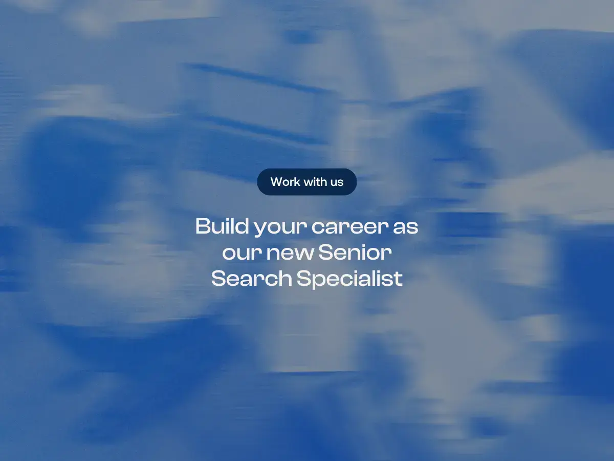 Build your career as our new Senior Search Specialist
